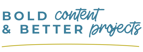 Bold Content and Better Projects